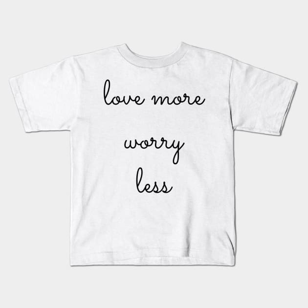 love more worry less Kids T-Shirt by GMAT